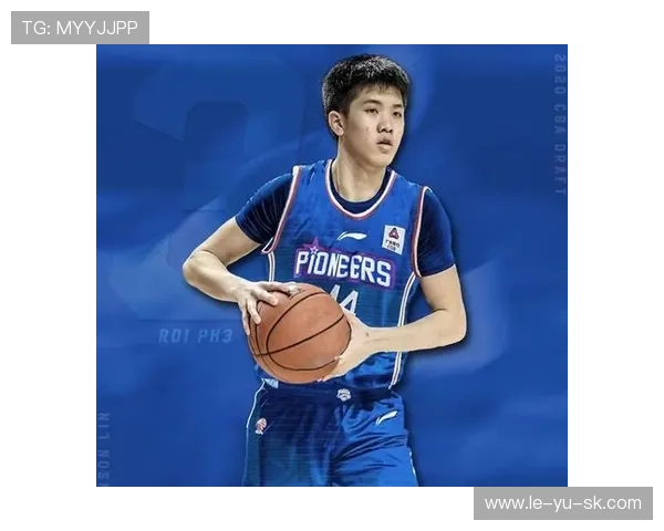 林庭谦新秀赛季表现如何？数据解析天津后卫的真实潜力